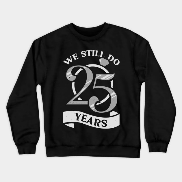 We Still Do 25 Years Anniversary Gift Crewneck Sweatshirt by Dolde08